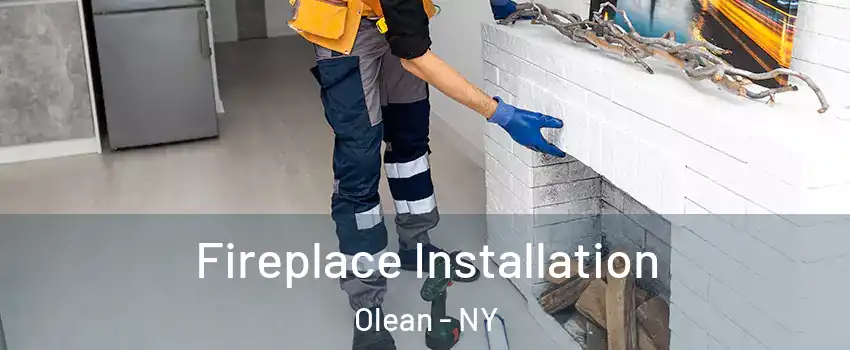  Fireplace Installation Olean - NY