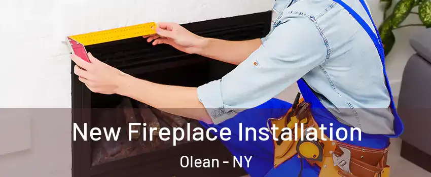  New Fireplace Installation Olean - NY