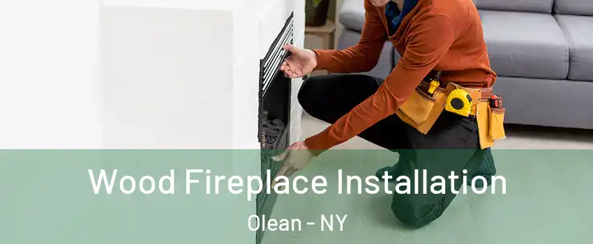  Wood Fireplace Installation Olean - NY